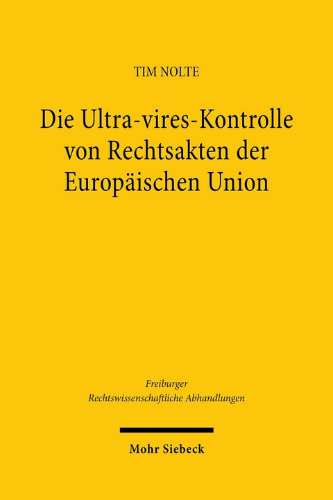 Die Ultra-vires-Kontrolle von Rechtsakten der Europ&auml;ischen Union -  Tim Nolte