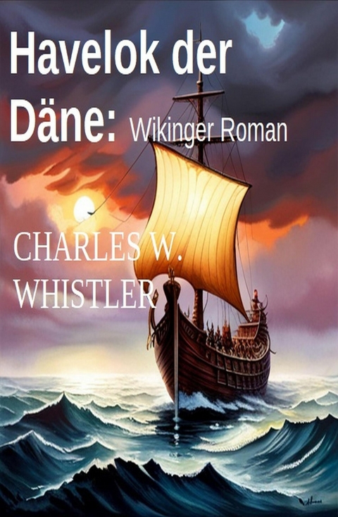Havelok der D&auml;ne: Wikinger Roman -  Charles W. Whistler