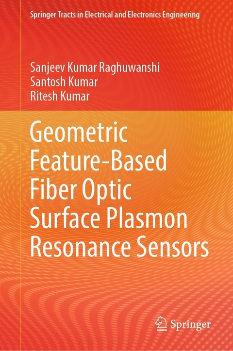 Geometric Feature-Based Fiber Optic Surface Plasmon Resonance Sensors - Sanjeev Kumar Raghuwanshi, Santosh Kumar, Ritesh Kumar