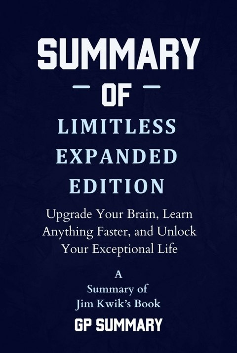 Summary of Limitless Expanded Edition by Jim Kwik - GP SUMMARY