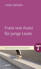 Franz von Assisi f&uuml;r junge Leute - Hans Mendl