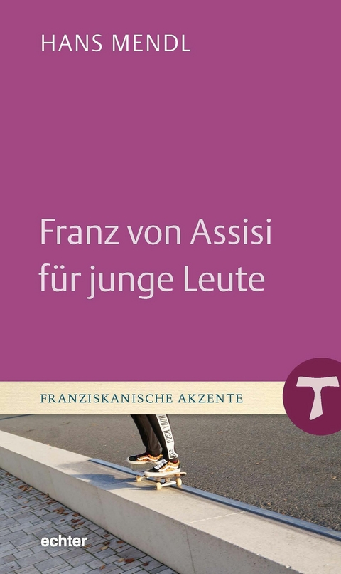 Franz von Assisi f&uuml;r junge Leute - Hans Mendl