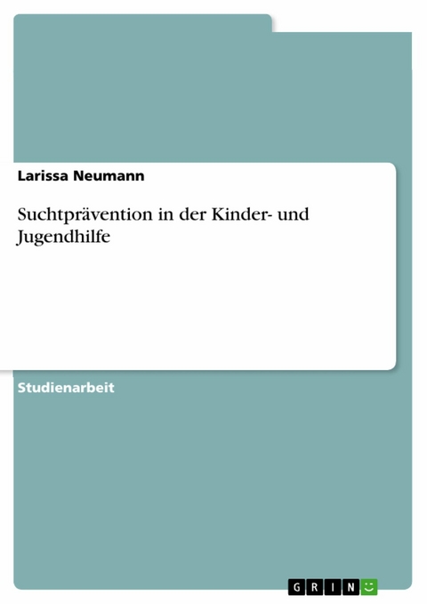 Suchtpr&auml;vention in der Kinder- und Jugendhilfe -  Larissa Neumann