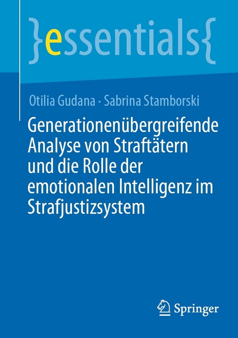 Generationen&uuml;bergreifende Analyse von Straft&auml;tern und die Rolle der emotionalen Intelligenz im Strafjustizsystem - Otilia Gudana, Sabrina Stamborski