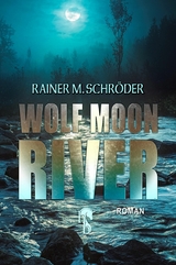 Wolf Moon River - Rainer M. Schr&ouml;der