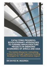 Catalyzing Progress: Revolutionary Approaches to Funding Infrastructure Projects in Emerging Economies of Africa and Asia - Dr Davies M. Mulenga
