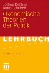 &Ouml;konomische Theorien der Politik - Jochen Dehling, Klaus Schubert