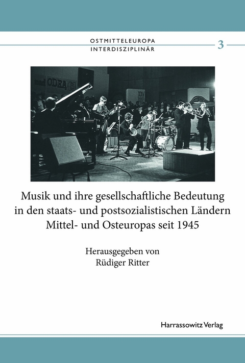 Musik und ihre gesellschaftliche Bedeutung in den staats- und postsozialistischen L&auml;ndern Mittel- und Osteuropas seit 1945 - 