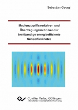 Medienzugriffsverfahren und &Uuml;bertragungstechniken f&uuml;r breitbandige energieeffiziente Sensorfunknetze - Sebastian Georgi