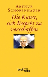 Beck'sche Reihe / Die Kunst, sich Respekt zu verschaffen - Arthur Schopenhauer