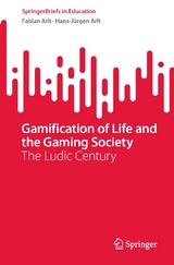 Gamification of Life and the Gaming Society - Fabian Arlt, Hans-J&uuml;rgen Arlt