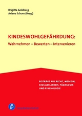 Kindeswohlgef&auml;hrdung: Wahrnehmen &ndash; Bewerten &ndash; Intervenieren - 