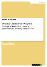 Dynamic Capability and Adaptive Strategies. Navigation business environments for long-term success -  Robert Wanyama