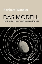 Das Modell zwischen Kunst und Wissenschaft - Reinhard Wendler