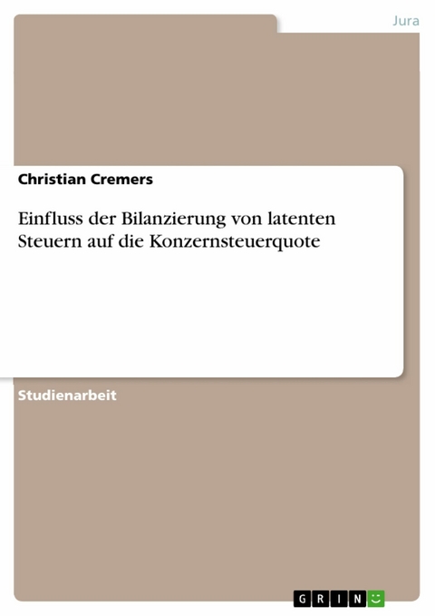Einfluss der Bilanzierung von latenten Steuern auf die Konzernsteuerquote -  Christian Cremers