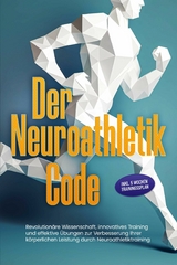 Der Neuroathletik Code: Revolution&auml;re Wissenschaft, innovatives Training und effektive &Uuml;bungen zur Verbesserung Ihrer k&ouml;rperlichen Leistung durch Neuroathletiktraining - Inkl. 5 Wochen Trainingssplan - Lars Hommers