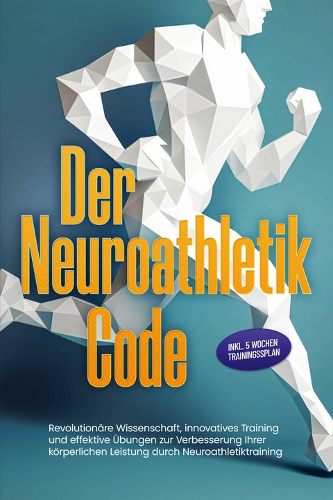 Der Neuroathletik Code: Revolution&auml;re Wissenschaft, innovatives Training und effektive &Uuml;bungen zur Verbesserung Ihrer k&ouml;rperlichen Leistung durch Neuroathletiktraining - Inkl. 5 Wochen Trainingssplan - Lars Hommers