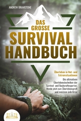 Das gro&szlig;e SURVIVAL HANDBUCH - &Uuml;berleben in Not- und Extremsituationen: Die ultimativen &Uuml;berlebenstechniken der Survival- und Bushcraftexperten. Werde jetzt zum &Uuml;berlebensprofi und meistere jede Krise - Andrew Bramstone
