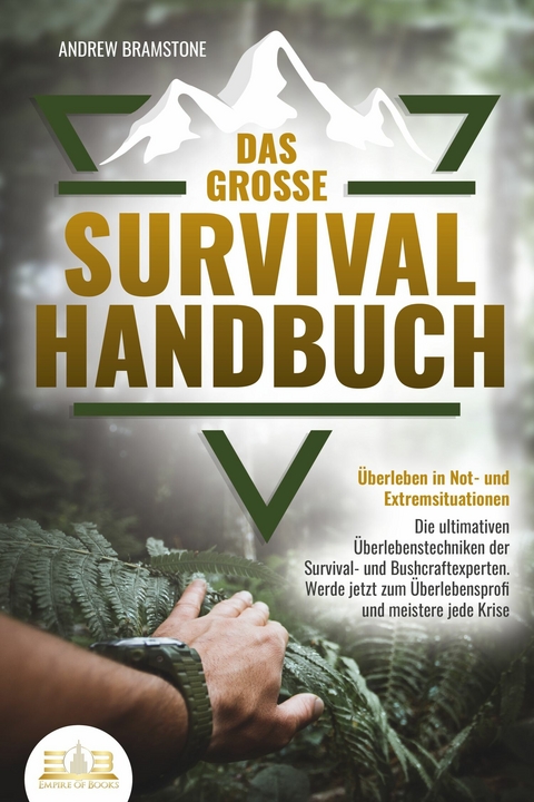 Das gro&szlig;e SURVIVAL HANDBUCH - &Uuml;berleben in Not- und Extremsituationen: Die ultimativen &Uuml;berlebenstechniken der Survival- und Bushcraftexperten. Werde jetzt zum &Uuml;berlebensprofi und meistere jede Krise - Andrew Bramstone