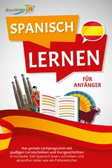 SPANISCH LERNEN F&Uuml;R ANF&Auml;NGER: Der geniale Spanisch Sprachkurs mit spa&szlig;igen Lerntechniken und Kurzgeschichten - In k&uuml;rzester Zeit Spanisch lesen, schreiben und akzentfrei reden wie ein Einheimischer - Die Sprachinsel