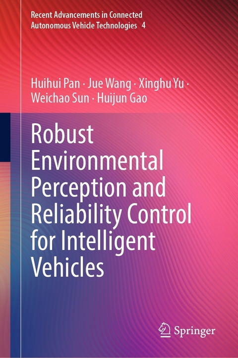 Robust Environmental Perception and Reliability Control for Intelligent Vehicles - Huihui Pan, Jue Wang, Xinghu Yu, Weichao Sun, Huijun Gao