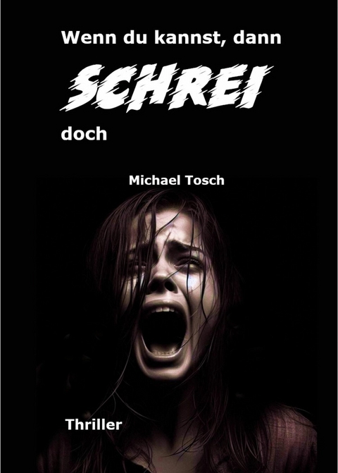 Wenn du kannst, dann schrei doch - Michael Tosch