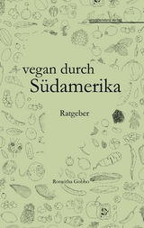 vegan durch S&uuml;damerika - Roswitha Gobbo