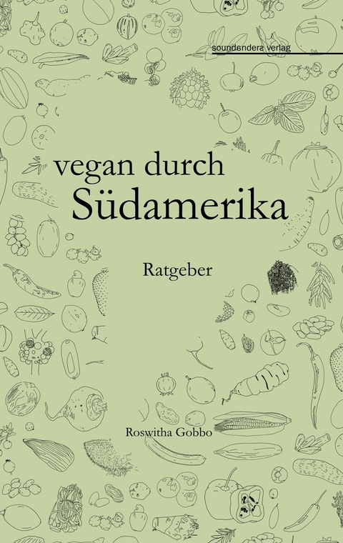 vegan durch S&uuml;damerika - Roswitha Gobbo