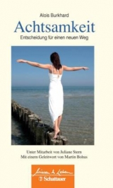 Achtsamkeit &ndash; Entscheidung f&uuml;r einen neuen Weg - Alois Friedrich Burkhard