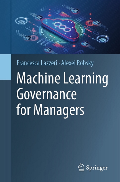 Machine Learning Governance for Managers -  Francesca Lazzeri,  Alexei Robsky