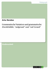 Grammatische Variation und grammatische Zweifelsf&auml;lle. "aufgrund" und "auf Grund" - Artur Barabas