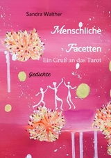 Menschliche Facetten - 81 Gedichte zur Vielschichtigkeit menschlicher Emotionen & Ansichten & Pers&ouml;nlichkeitsentwicklungen -  Sandra Walther