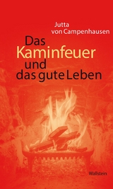 Das Kaminfeuer und das gute Leben -  Jutta von Campenhausen