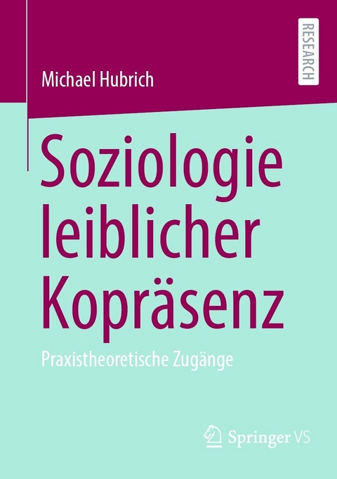 Soziologie leiblicher Kopr&auml;senz - Michael Hubrich