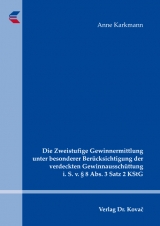 Die Zweistufige Gewinnermittlung unter besonderer Ber&uuml;cksichtigung der verdeckten Gewinnaussch&uuml;ttung i. S. v. &sect; 8 Abs. 3 Satz 2 KStG - Anne Karkmann
