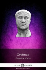 Delphi Complete Works of Zosimus Illustrated -  Zosimus of Constantinople