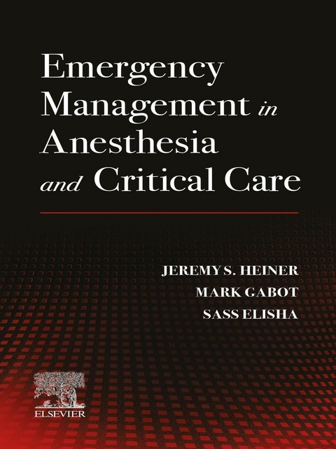 Emergency Management in Anesthesia and Critical Care- E-Book -  Sassoon Michael Elisha,  Mark Gabot,  Jeremy S. Heiner