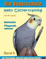 Mehr Clickertraining f&uuml;r Papageien, Sittiche und andere V&ouml;gel - Ann Castro