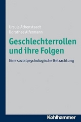 Geschlechterrollen und ihre Folgen - Ursula Athenstaedt, Dorothee Alfermann