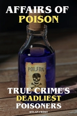Affairs of Poison True Crime's Deadliest Poisoners - Dylan Frost