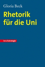 Rhetorik für die Uni - Beck, Gloria