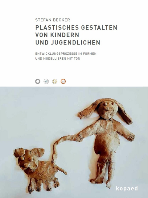 Plastisches Gestalten von Kindern und Jugendlichen -  Stefan Becker