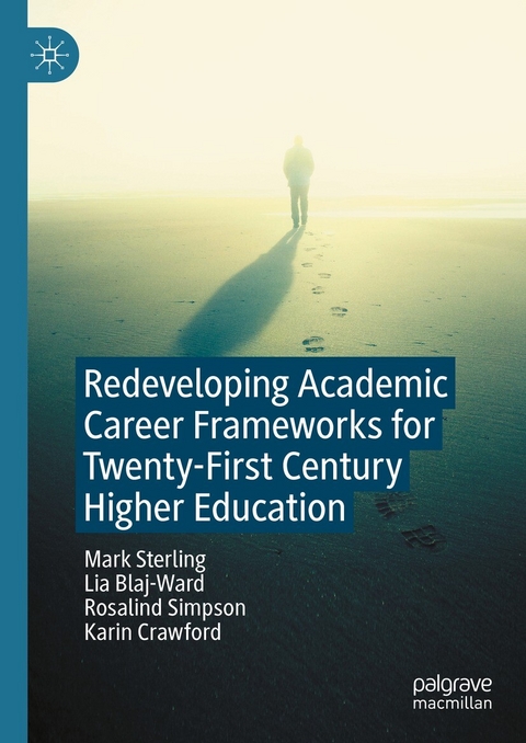 Redeveloping Academic Career Frameworks for Twenty-First Century Higher Education - Mark Sterling, Lia Blaj-Ward, Rosalind Simpson, Karin Crawford
