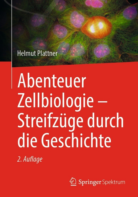Abenteuer Zellbiologie - Streifzüge durch die Geschichte -  Helmut Plattner