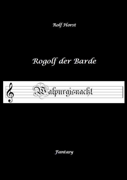 Rogolf der Barde - Halloween, Hexen, Harz, Brocken, Dämonen, Magier, Amulette, Pentagramm, Silberdolch, Schwert, Pfeil, Bogen, Ritual -  Rolf Horst