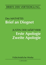 Brief an Diognet. Erste Apologie. Zweite Apologie - Justin der M&auml;rtyrer