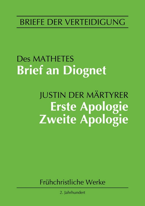 Brief an Diognet. Erste Apologie. Zweite Apologie - Justin der M&auml;rtyrer