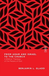 From Adam and Israel to the Church -  Benjamin L. Gladd