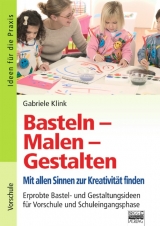 Ideen f&uuml;r die Praxis - Kindergarten und Vorschule / Basteln - Malen - Gestalten