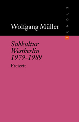 Subkultur Westberlin 1979-1989 - Wolfgang M&uuml;ller